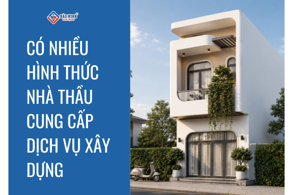 Có nhiều hình thức nhà thầu xây dựng nhà trọn gói