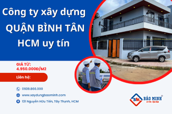 Công Ty Xây Dựng Quận Bình Tân Nào Uy Tín Nhất Hiện Nay?