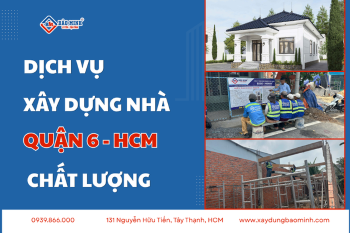 Tuyệt Chiêu Tìm Công Ty Xây Dựng Nhà Quận 6 Uy Tín, Chất Lượng