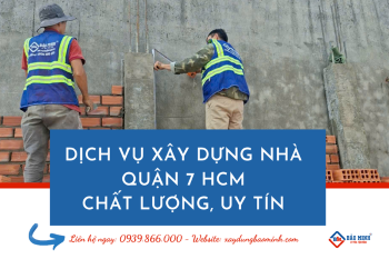 Nhà Thầu Xây Dựng Quận 7 Chất Lượng, Uy Tín