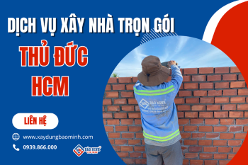 Xây Nhà Trọn Gói Thủ Đức Nhanh Gọn, Chất Lượng Với Bảo Minh