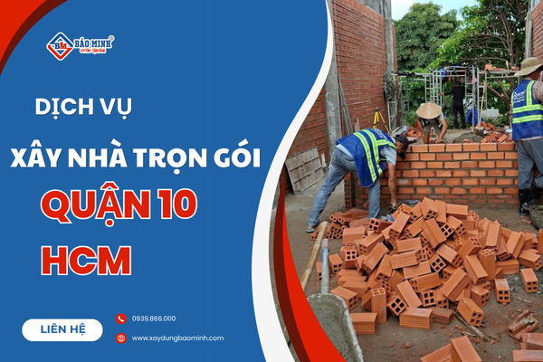 Dịch vụ xây nhà trọn gói quận 10 HCM chất lượng