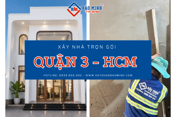 Xây Nhà Trọn Gói Quận 3 Uy Tín – 3 Tiêu Chí Quan Trọng Giúp Gia Chủ Chọn Đúng Nhà Thầu