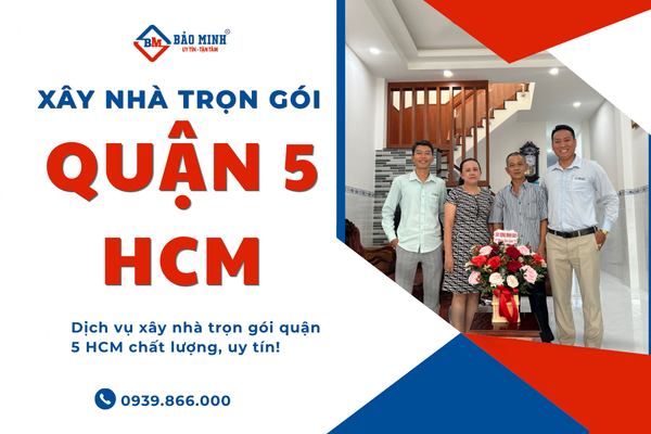 Dịch vụ xây nhà trọn gói quận 5 HCM uy tín