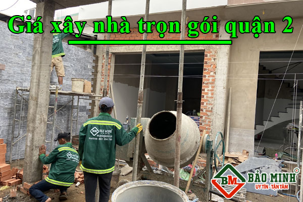 Cập nhật giá xây nhà trọn gói quận 2 HCM mới nhất 