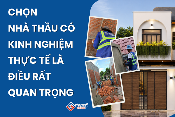 Chọn nhà thầu có kinh nghiệm thực tế là điều vô cùng quan trọng