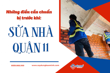 Sửa Nhà Quận 11 HCM Và Những Điều Bạn Cần Chuẩn Bị