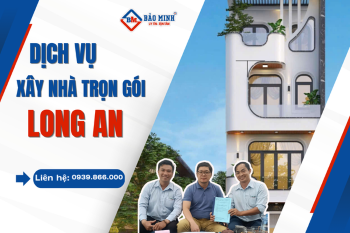 Xây Nhà Trọn Gói Long An Giá Tốt Hiện Nay