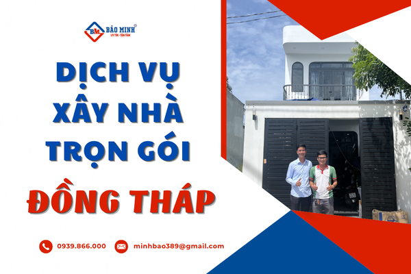 Dịch vụ xây nhà trọn gói tại Đồng Tháp chất lượng