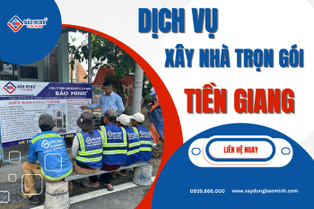 Xây Nhà Trọn Gói Tại Tiền Giang Và Những Điều Cần Biết