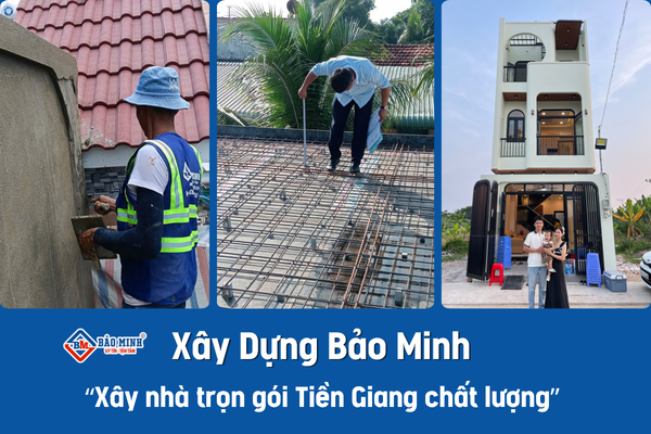 Xây Dựng Bảo Minh - Công ty xây nhà trọn gói tại Tiền Giang uy tín
