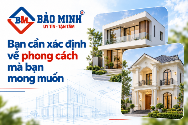 Những việc cần làm trước khi xây nhà: Bạn cần xác định về phong cách mà bạn mong muốn