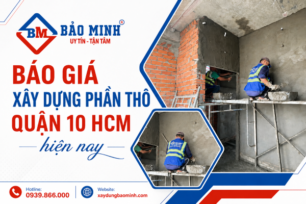 Báo giá xây dựng phần thô quận 10 HCM