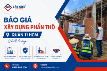Báo Giá Xây Dựng Phần Thô Quận 11 Hồ Chí Minh Chi Tiết