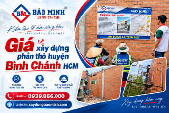 Báo Giá Xây Dựng Phần Thô Huyện Bình Chánh Hiện Nay