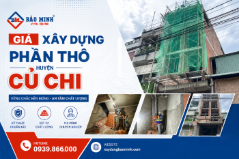 Tìm Hiểu Báo Giá Xây Dựng Phần Thô Huyện Củ Chi
