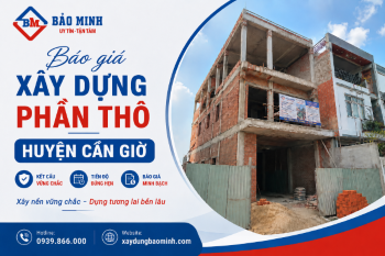 Báo Giá Xây Dựng Phần Thô Huyện Cần Giờ TP.HCM
