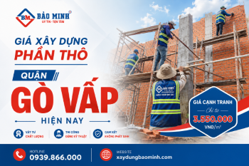 Giá Xây Dựng Phần Thô Quận Gò Vấp Mới Nhất Hiện Nay