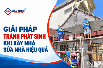 Giải Pháp Tránh Phát Sinh Khi Xây Nhà Sửa Nhà Hiệu Quả