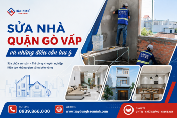 Những Điều Bạn Cần Biết Khi Sửa Nhà Quận Gò Vấp Tránh Mất Tiền Oan