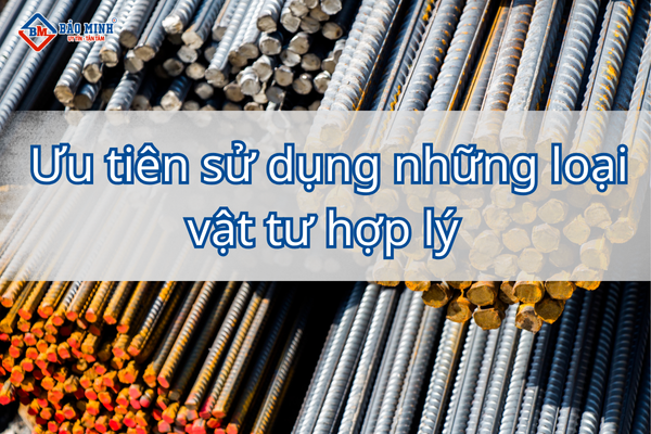 Ưu tiên sử dụng vật tư xây dựng hợp lý
