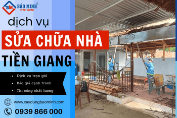 Báo Giá Dịch Vụ Sửa Nhà Tiền Giang – Xây Dựng Bảo Minh