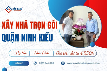 Xây Nhà Trọn Gói Quận Ninh Kiều Cần Thơ – Giải Pháp Xây Nhà Hiệu Quả