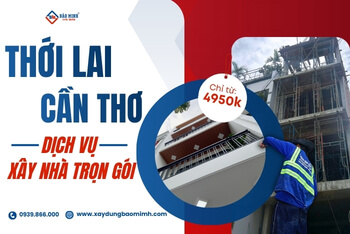 Báo Giá Xây Nhà Trọn Gói Thới Lai Cần Thơ – Công Ty Xây Nhà Trọn Gói Hàng Đầu