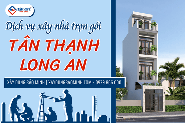Bảo Minh cung cấp dịch vụ xây nhà trọn gói Tân Thạnh Long An với quy trình chuyên nghiệp