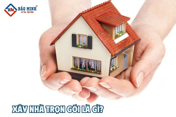 Xây nhà trọn gói là gì