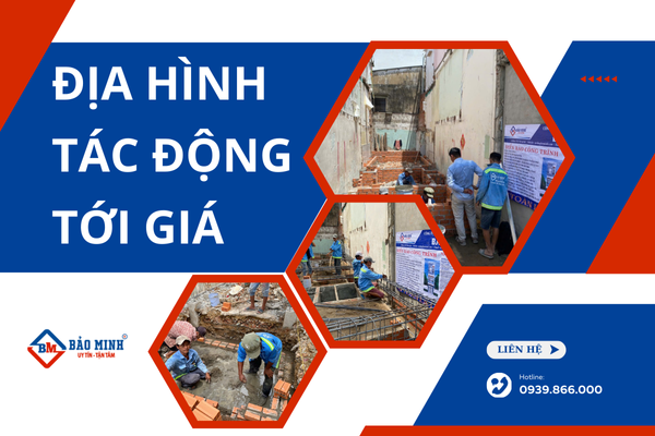 Địa hình thi công ảnh hưởng tới giá