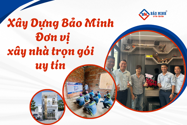 Xây Dựng Bảo Minh xây nhà trọn gói uy tín