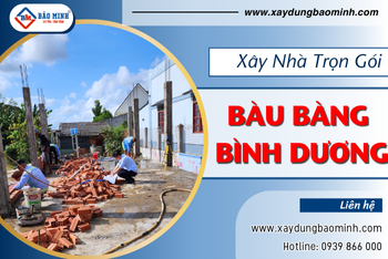 Báo Giá Xây Nhà Trọn Gói Bàu Bàng Bình Dương