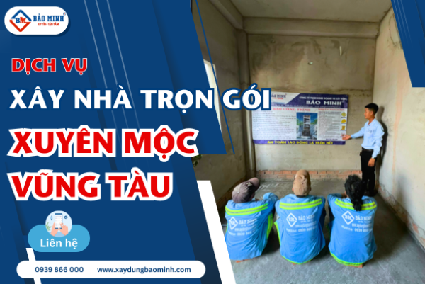 Tìm hiểu dịch vụ xây nhà trọn gói Xuyên Mộc Vũng Tàu tại Bảo Minh