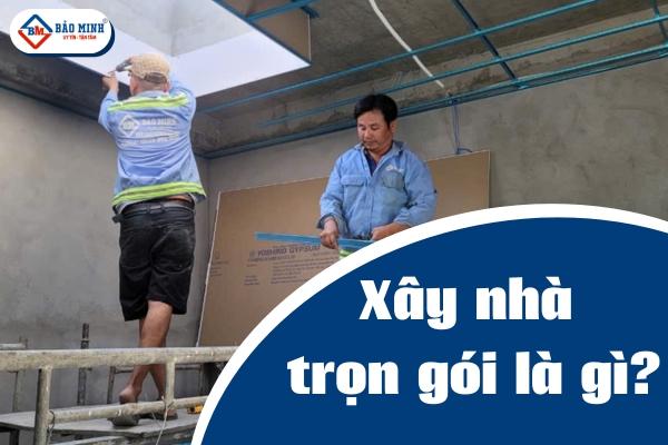 Xây nhà trọn gói là gì?