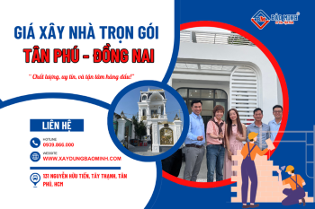 Cập Nhật Báo Giá Xây Nhà Trọn Gói Tân Phú Đồng Nai Hiện Nay