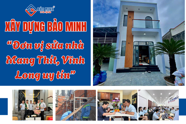 Xây Dựng Bảo Minh là đơn vị sửa nhà Mang Thít Vĩnh Long uy tín