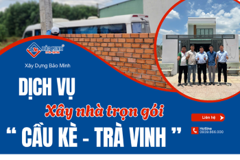 Dịch Vụ Xây Nhà Trọn Gói Cầu Kè Trà Vinh Chất Lượng