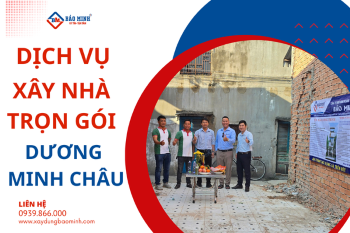 Dịch Vụ Xây Nhà Trọn Gói Dương Minh Châu Tây Ninh