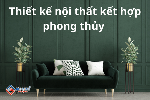 Thiết kế nội thất kế hợp phong thủy