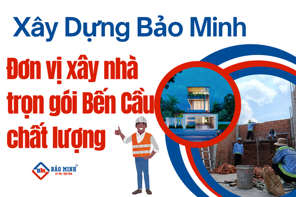 Xây Dựng Bảo Minh - Đơn vị xây nhà trọn gói chất lượng