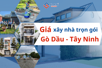 Báo Giá Xây Nhà Trọn Gói Gò Dầu Tây Ninh Mới Nhất