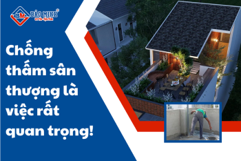 Chống Thấm Sân Thượng – Một Công Việc Rất Quan Trọng Trong Xây Nhà