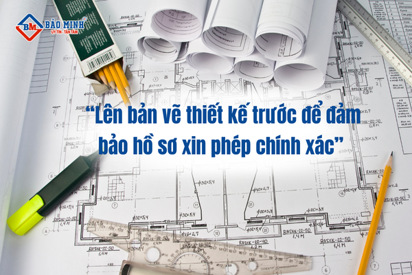 Lên bản vẽ thiết kế trước để đảm bảo hồ sơ xin phép chính xác