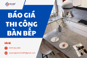 Báo Giá Thi Công Đá Bàn Bếp Mới Nhất Hiện Nay