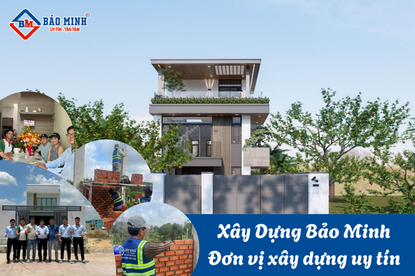 Xây Dựng Bảo Minh đơn vị xây dựng uy tín, chuyên nghiệp