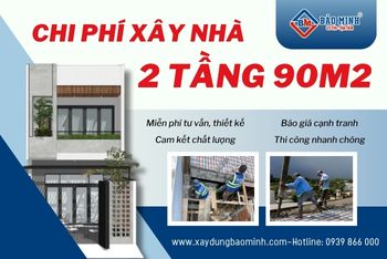 Dự Toán Chi Phí Xây Nhà 2 Tầng 90m2 Chi Tiết
