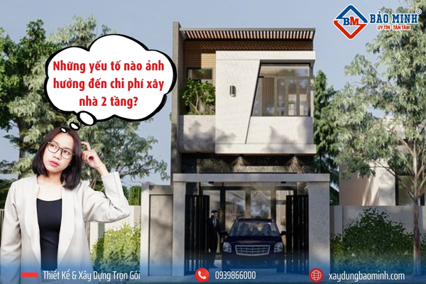 Những yếu tố ảnh hưởng đến chi phí xây nhà 2 tầng 90m2