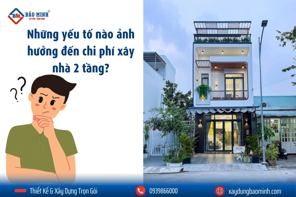 Những yếu tố ảnh hưởng đến chi phí xây nhà 2 tầng 70m2