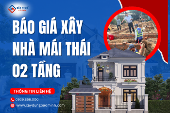 Báo Giá Xây Nhà Mái Thái 2 Tầng Mới Nhất Hiện Nay
